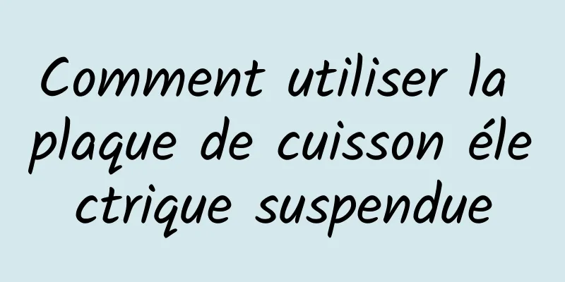 Comment utiliser la plaque de cuisson électrique suspendue