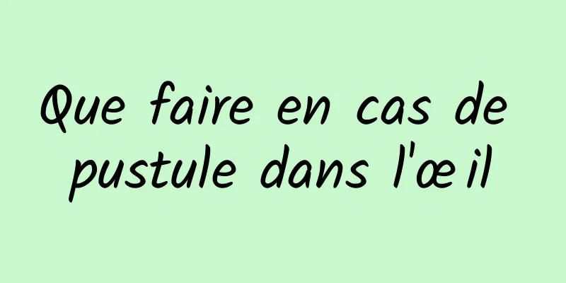 Que faire en cas de pustule dans l'œil