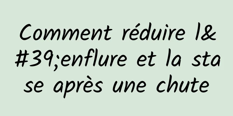 Comment réduire l'enflure et la stase après une chute