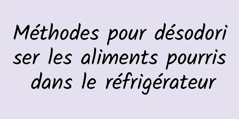 Méthodes pour désodoriser les aliments pourris dans le réfrigérateur