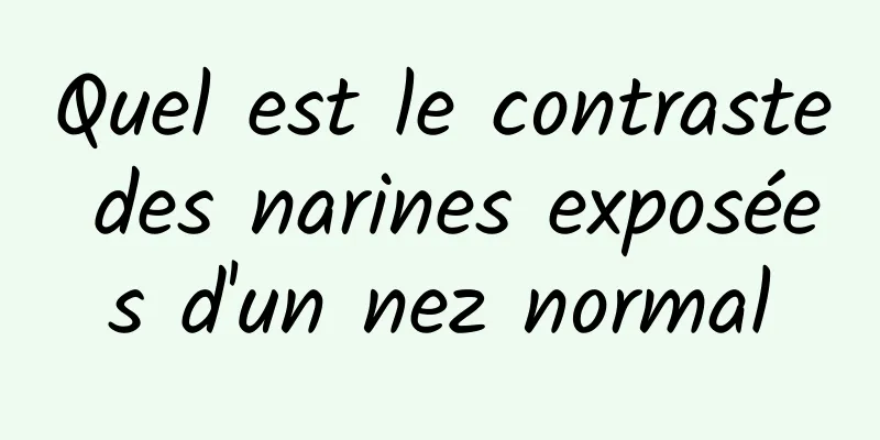 Quel est le contraste des narines exposées d'un nez normal