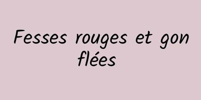 Fesses rouges et gonflées 