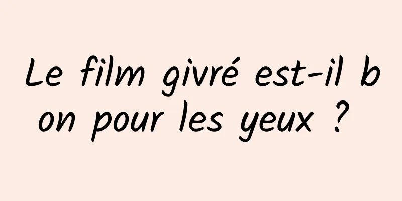 Le film givré est-il bon pour les yeux ? 