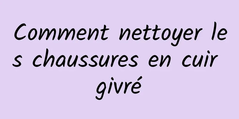 Comment nettoyer les chaussures en cuir givré