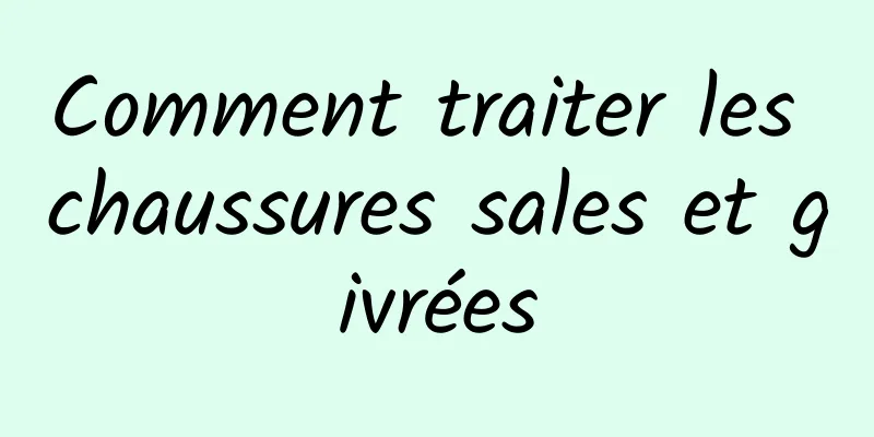 Comment traiter les chaussures sales et givrées