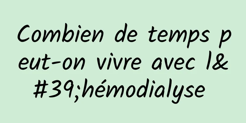 Combien de temps peut-on vivre avec l'hémodialyse 