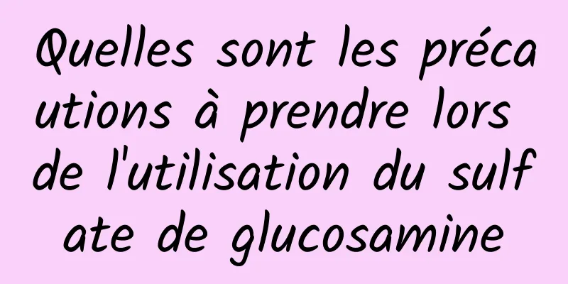 Quelles sont les précautions à prendre lors de l'utilisation du sulfate de glucosamine