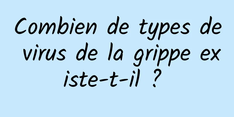 Combien de types de virus de la grippe existe-t-il ? 