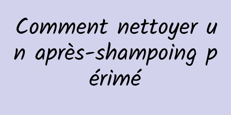 Comment nettoyer un après-shampoing périmé