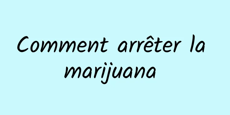 Comment arrêter la marijuana 