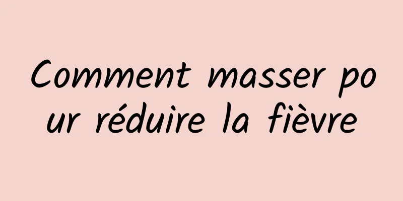 Comment masser pour réduire la fièvre