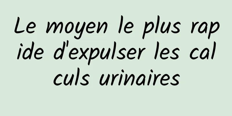 Le moyen le plus rapide d'expulser les calculs urinaires