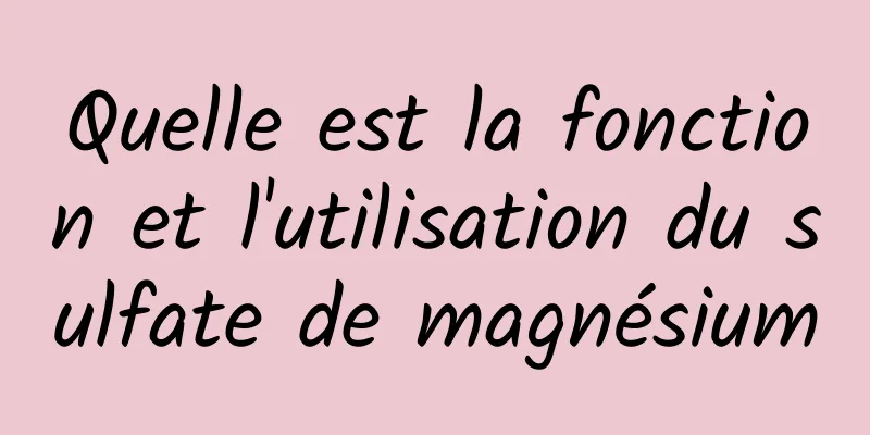 Quelle est la fonction et l'utilisation du sulfate de magnésium