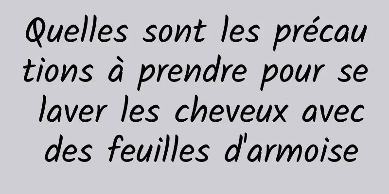 Quelles sont les précautions à prendre pour se laver les cheveux avec des feuilles d'armoise