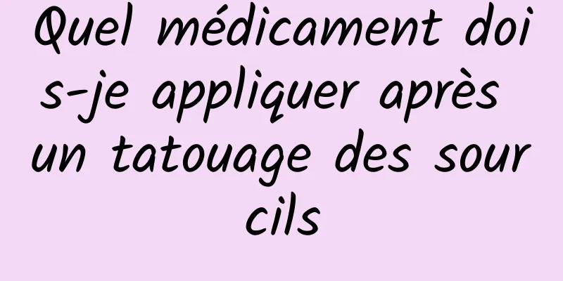 Quel médicament dois-je appliquer après un tatouage des sourcils