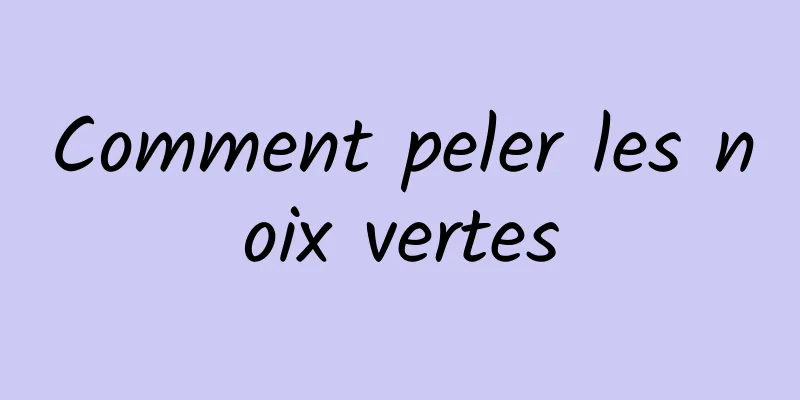 Comment peler les noix vertes