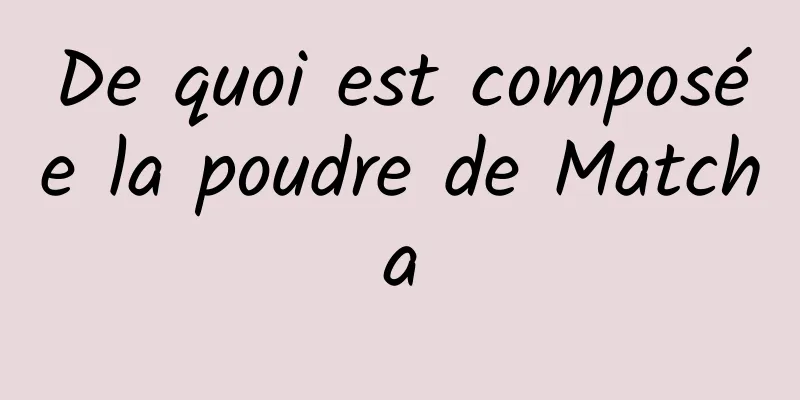 De quoi est composée la poudre de Matcha