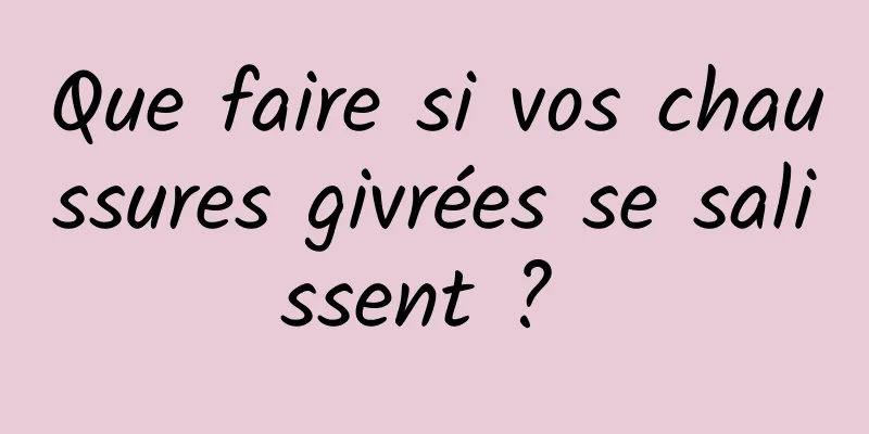 Que faire si vos chaussures givrées se salissent ? 