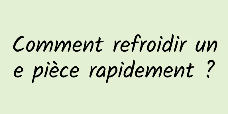 Comment refroidir une pièce rapidement ?