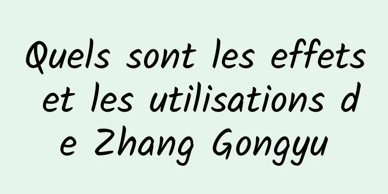 Quels sont les effets et les utilisations de Zhang Gongyu