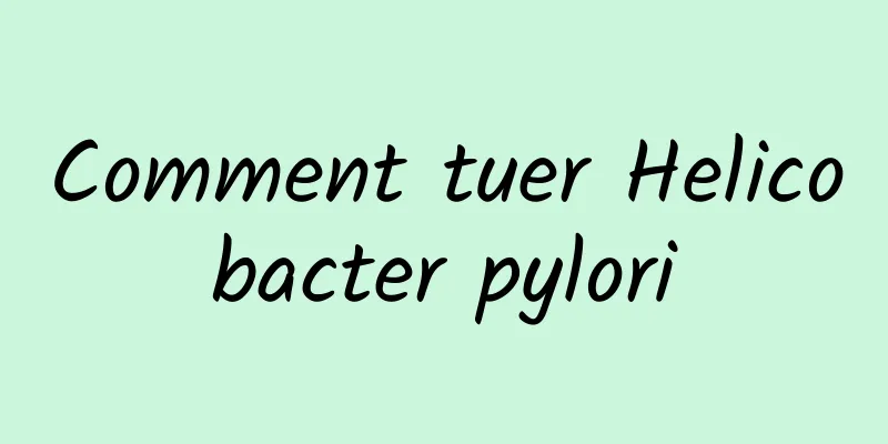 Comment tuer Helicobacter pylori