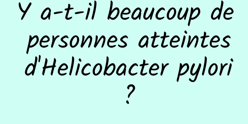 Y a-t-il beaucoup de personnes atteintes d'Helicobacter pylori ?