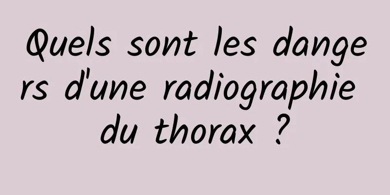 Quels sont les dangers d'une radiographie du thorax ?