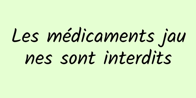 Les médicaments jaunes sont interdits