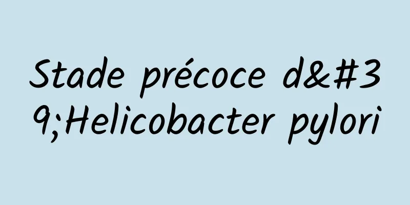 Stade précoce d'Helicobacter pylori