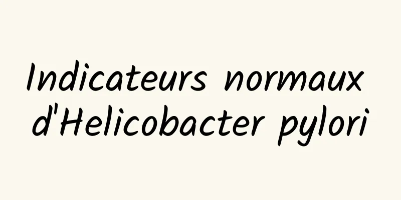 Indicateurs normaux d'Helicobacter pylori