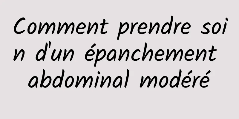 Comment prendre soin d'un épanchement abdominal modéré