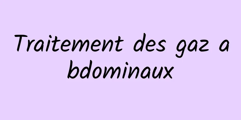 Traitement des gaz abdominaux