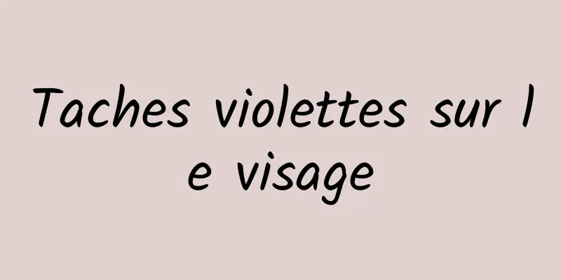 Taches violettes sur le visage