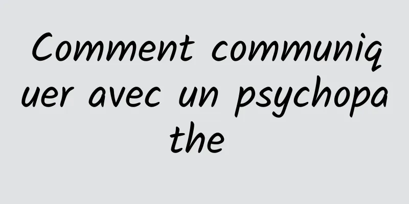 Comment communiquer avec un psychopathe 