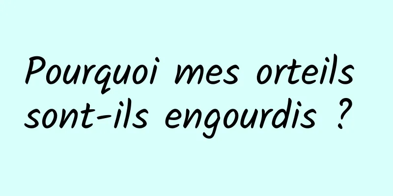 Pourquoi mes orteils sont-ils engourdis ? 