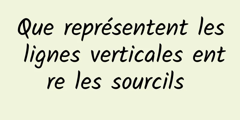 Que représentent les lignes verticales entre les sourcils 