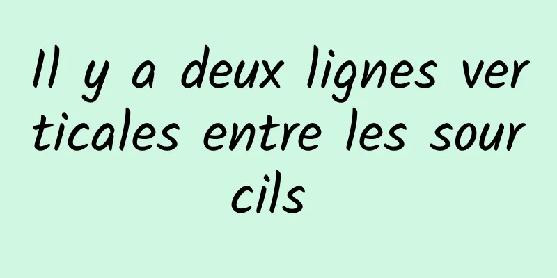 Il y a deux lignes verticales entre les sourcils 