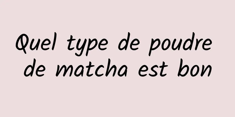 Quel type de poudre de matcha est bon