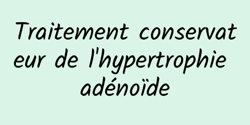 Traitement conservateur de l'hypertrophie adénoïde