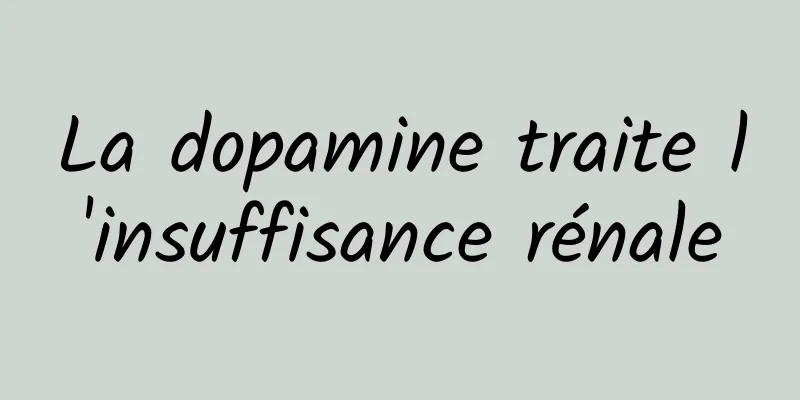 La dopamine traite l'insuffisance rénale