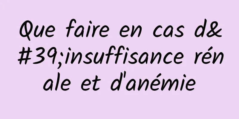 Que faire en cas d'insuffisance rénale et d'anémie