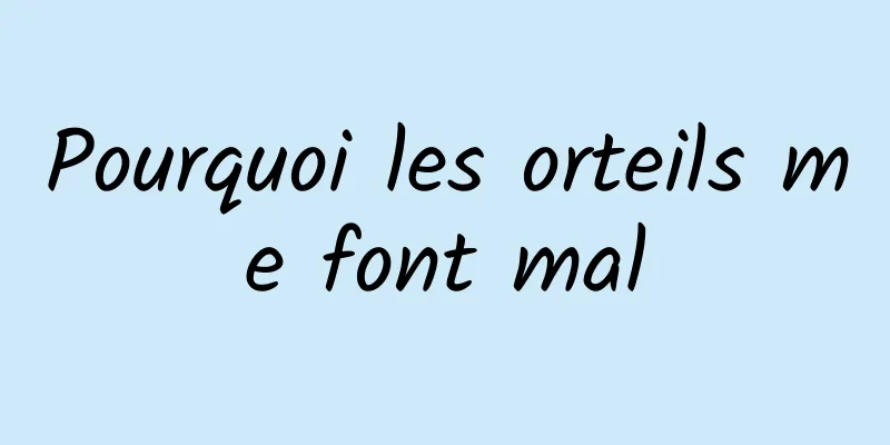 Pourquoi les orteils me font mal