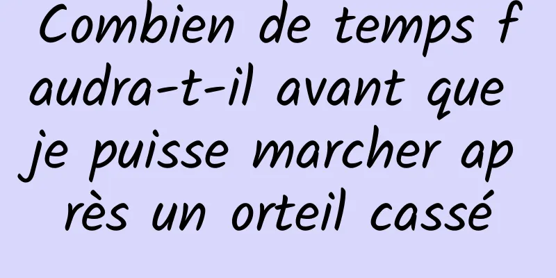 Combien de temps faudra-t-il avant que je puisse marcher après un orteil cassé