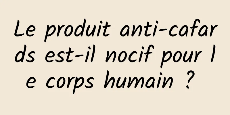 Le produit anti-cafards est-il nocif pour le corps humain ? 