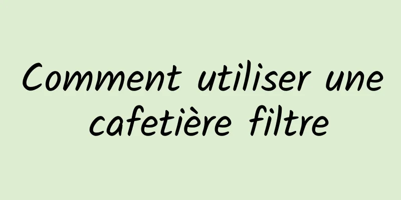 Comment utiliser une cafetière filtre