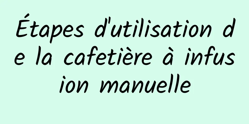 Étapes d'utilisation de la cafetière à infusion manuelle