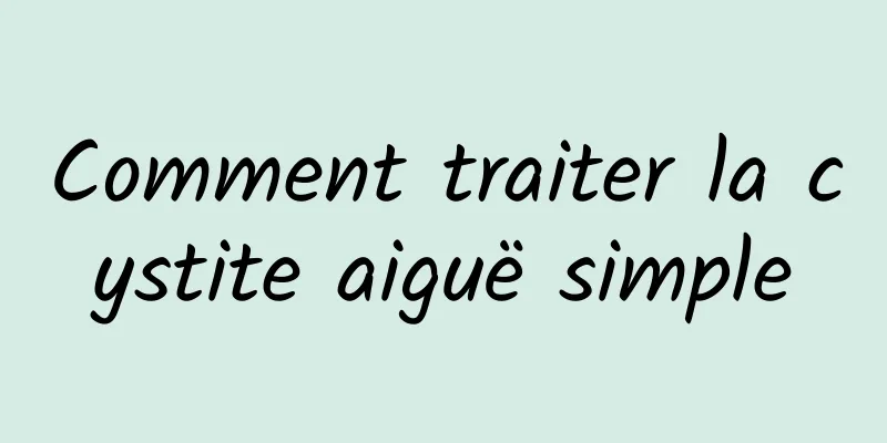 Comment traiter la cystite aiguë simple