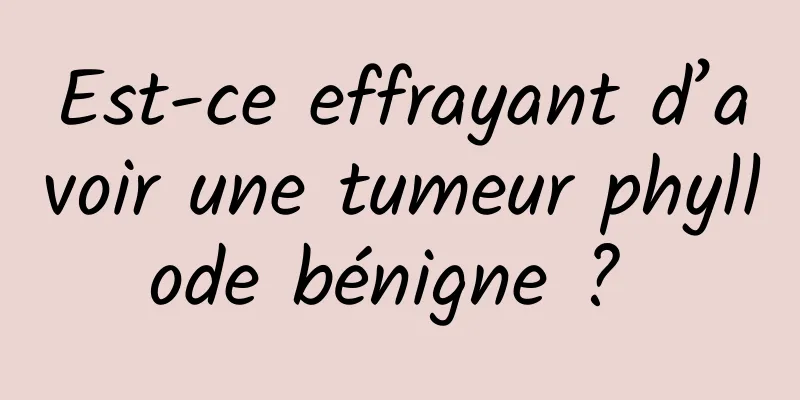 Est-ce effrayant d’avoir une tumeur phyllode bénigne ? 