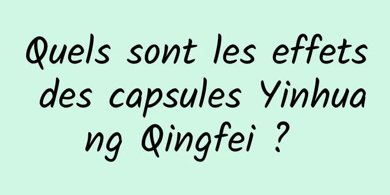 Quels sont les effets des capsules Yinhuang Qingfei ? 