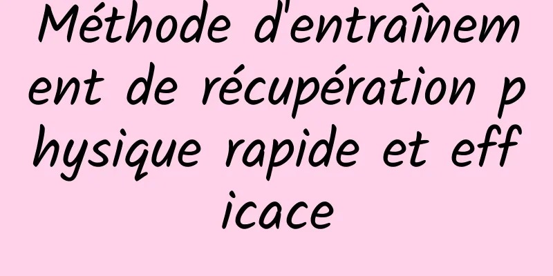 Méthode d'entraînement de récupération physique rapide et efficace